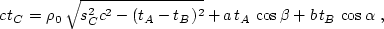 \begin{displaymath}
 c\,t_C = \rho_0\,\sqrt{s_C^2 c^2 - (t_A - t_B)^2} +
 a\,t_A\,\cos{\beta} + b\,t_B\,\cos{\alpha}\;,\end{displaymath}