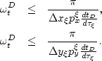 \begin{eqnarray}
\omega^{D}_t& \leq & \frac{\pi}{\Delta x_\xi p^{{\rm \xi}}_x \f...
 ...\frac{\pi}{\Delta y_\xi p^{{\rm \xi}}_y \frac{dt_{D}}{d\tau_\xi}}.\end{eqnarray}