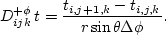\begin{displaymath}
D_{ijk}^{+\phi}\,t = \frac{t_{i,j+1,k} - t_{i,j,k}}{r \sin \theta \Delta \phi}.\end{displaymath}