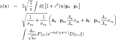 \begin{eqnarray}
\alpha({\bf x}) & \sim & 2\sqrt{\frac{2}{\pi}} \int d\xi 
 \lef...
 ...{i\omega}} F(\omega) e^{-i\omega 
 (\tau_s+\tau_r)} D(\omega, \xi)\end{eqnarray}