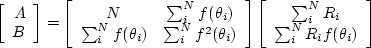 \begin{displaymath}
\left[
\begin{array}
{c}
 A \\  B \end{array}\right ] =
\lef...
 ...{i}^{N} R_i \\  \sum_{i}^{N} R_i f(\theta_i)\end{array}\right ]\end{displaymath}