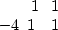 \begin{displaymath}
\begin{array}
{rrr}
 & 1 & \
 1 & -4 & 1 \
 & 1 &\end{array}\end{displaymath}