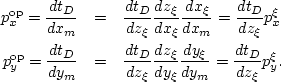 \begin{eqnarray}
p^{{\rm op}}_x=\frac{dt_{D}}{dx_m} & = & \frac{dt_{D}}{dz_\xi}\...
 ...y_\xi} \frac{dy_\xi}{dy_m} = \frac{dt_{D}}{dz_\xi}p^{{\rm \xi}}_y.\end{eqnarray}