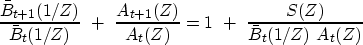 \begin{displaymath}
{\bar B_{t+1}(1/Z) \over \bar B_t(1/Z)}
\ +\
{A_{t+1}(Z) \over A_t(Z)}
=
1 \ +\ {S(Z) \over \bar B_t(1/Z)\ A_t(Z)}\end{displaymath}