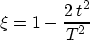 \begin{displaymath}
 \xi = 1 - \frac{2\,t^2}{T^2}
 \end{displaymath}