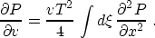 \begin{displaymath}
 {{\partial P} \over {\partial v}} =
 \frac{v T^2}{4}\,\int d\xi\,
 {{\partial^2 P} \over {\partial x^2}}\;. 
 \end{displaymath}