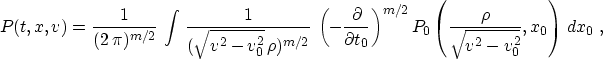 \begin{displaymath}
 P(t,x,v) = \frac{1}{(2\,\pi)^{m/2}}\,\int\, 
 \frac{1}{(\sq...
 .../2}
 P_0\left(\frac{\rho}{\sqrt{v^2-v_0^2}},x_0\right)\,dx_0\;,\end{displaymath}