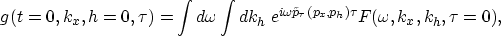 \begin{displaymath}
g(t=0,k_x,h=0,\tau)=
{\int d\omega \int d k_h \; e^{i\omega \tilde{p}_{\tau}(p_x,p_h)\tau}
F(\omega,k_x,k_h,\tau=0)},\end{displaymath}