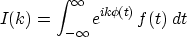 \begin{displaymath}
I(k)=\int_{-\infty}^{\infty} e^{ik\phi(t)}f(t)\; dt\end{displaymath}