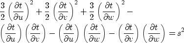 \begin{eqnarray}
&&\frac{3}{2} \left (\frac{\partial t}{\partial u} \right )^2+
...
 ...tial v} \right )
\left (\frac{\partial t}{\partial w} \right )=s^2\end{eqnarray}
