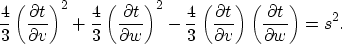 \begin{displaymath}
\frac{4}{3} \left (\frac{\partial t}{\partial v} \right )^2+...
 ... v} \right )
\left (\frac{\partial t}{\partial w} \right )=s^2.\end{displaymath}