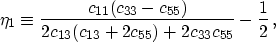 \begin{displaymath}
\eta_1 \equiv \frac{c_{11} (c_{33}-c_{55})}{2c_{13}(c_{13}+2c_{55})+2c_{33}c_{55}}
 - \frac{1}{2} \, ,
 \end{displaymath}