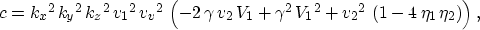 \begin{displaymath}
c= {{{k_x}}^2}\,{{{k_y}}^2}\,{{{k_z}}^2}\,{{{v_1}}^2}\,{{{v_...
 ...}}^2}\,\left( 1 - 4\,{{\eta }_1}\,{{\eta }_2} \right) \right), \end{displaymath}