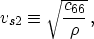 \begin{displaymath}
v_{s2} \equiv \sqrt{c_{66} \over \rho} \, ,
 \end{displaymath}
