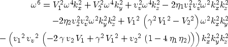 \begin{eqnarray}
\omega^6= V_1^2 \omega^4 k_x^2 + V_2^2 \omega^4 k_y^2+v_v^2 \om...
 ...{\eta }_1}\,{{\eta }_2}
 \right) \right) \right) k_x^2 k_y^2 k_z^2\end{eqnarray}