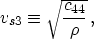 \begin{displaymath}
v_{s3} \equiv \sqrt{c_{44} \over \rho} \, ,
 \end{displaymath}