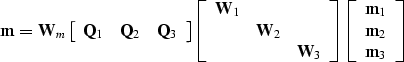 \begin{displaymath}
{\bf m} 
= 
{\bf W}_m 
\left[
\begin{array}
{ccc}
{\bf Q}_1 ...
 ...}
{c}
{\bf m}_1 \\ {\bf m}_2 \\ {\bf m}_3 \\ \end{array}\right]\end{displaymath}