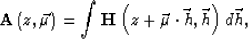 \begin{displaymath}
{\bf A}\left (z,\vec \mu\right ) = \int \H{z+\vec \mu\cdot\vec h}{\vec h} d\vec h,\end{displaymath}