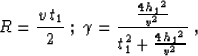 \begin{displaymath}
R={{v\,t_1}\over 2}\;;\;
\gamma={{{4\,{h_{1}}^2}\over v^2} \over
t_1^2+ {{4\,{h_{1}}^2}\over v^2}}\;,\end{displaymath}