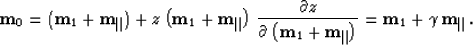 \begin{displaymath}
{\bf m}_0=
({\bf m}_1+ {\bf m}_{\parallel}) + z \left({\bf ...
...\parallel}\right)} =
{\bf m}_1+ \gamma\,{\bf m}_{\parallel}\,.\end{displaymath}