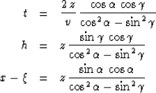 \begin{eqnarray}
 t & = & \frac{2\,z}{v}\,
 \frac{\cos{\alpha}\,\cos{\gamma}}{\c...
 ...\frac{\sin{\alpha}\,\cos{\alpha}}{\cos^2{\alpha} - \sin^2{\gamma}}\end{eqnarray}