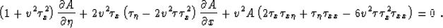 \begin{displaymath}
 \left(
 1 + v^2 \tau_x^2 \right) \frac{\partial A}{\partial...
 ...\eta \tau_{xx}
 - 6 v^2 \tau \tau_x^2 \tau_{xx} \right) = 0 \;.\end{displaymath}