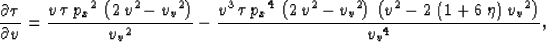 \begin{displaymath}
\frac{\partial \tau}{\partial v}={\frac{v\,\tau \,{{{p_x}}^2...
 ...t( 1 + 6\,\eta \right) \,{{{v_v}}^2} \right) }{{{{v_
 v}}^4}}},\end{displaymath}