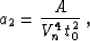 \begin{displaymath}
a_2 = {A \over {V_n^4\,t_0^2}}\;,\end{displaymath}