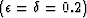 $(\epsilon=\delta=0.2)$