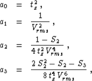 \begin{eqnarray}
a_0 & = & t_z^2\;,
\ a_1 & = & {1 \over V_{rms}^2}\;,
\ a_2 &...
... a_3 & = & {{2\,S_2^2 - S_2 - S_3} \over {8\,t_z^4\,V_{rms}^6}}\;,\end{eqnarray}