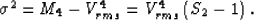 \begin{displaymath}
\sigma^2 = M_4 - V_{rms}^4 = V_{rms}^4\,(S_2 -1)\;.\end{displaymath}