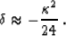 \begin{displaymath}
\delta \approx - {\kappa^2 \over 24}\;.\end{displaymath}