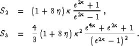 \begin{eqnarray}
S_2 & = & (1 + 8\,\eta)\,\kappa\,{{e^{2\kappa}+1} \over {e^{2\k...
...appa} + e^{2\kappa}+1} \over
{\left(e^{2\kappa} - 1\right)^2}}\;.\end{eqnarray}