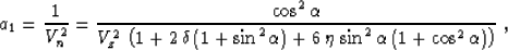 \begin{displaymath}
a_1 = {1 \over V_n^2} = 
{\cos^2{\alpha} \over {V_z^2\,
\lef...
 ...ha}) + 
6\,\eta\,\sin^2{\alpha}\,(1+\cos^2{\alpha})\right)}}\;,\end{displaymath}