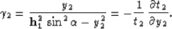 \begin{displaymath}
\gamma_2={y_2
\over {{\bf h_1^2}\,\sin^2{\alpha}- y_2^2}}=
-{1 \over t_2}\,{\partial t_2 \over \partial y_2}.\end{displaymath}