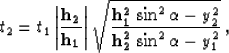 \begin{displaymath}
t_2=t_1\,{\left\vert{\bf h_2 \over h_1}\right\vert}\,
\sqrt{...
 ...\alpha}- y_2^2} \over
 {{\bf h_2^2}\,\sin^2{\alpha}- y_1^2}}\;,\end{displaymath}