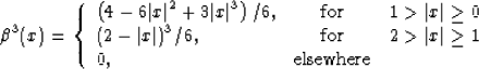 \begin{displaymath}
 \beta^3(x) = \left\{\begin{array}
{lcr}
\displaystyle \left...
 ...vert x\vert \geq 1 \ 0, & \mbox{elsewhere} &\end{array}\right.\end{displaymath}