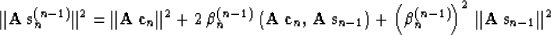 \begin{displaymath}
\Vert{\bf A\,s}_n^{(n-1)}\Vert^2 = \Vert{\bf A\,c}_n\Vert^2 ...
 ... +
\left(\beta_n^{(n-1)}\right)^2\,\Vert{\bf A\,s}_{n-1}\Vert^2\end{displaymath}