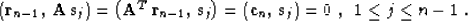 \begin{displaymath}
\left({\bf r}_{n-1},\,{\bf A\,s}_{j}\right) = 
\left({\bf A}...
 ...{\bf c}_{n},\,{\bf s}_{j}\right) =
0\;,\;\;1 \leq j \leq n-1\;.\end{displaymath}