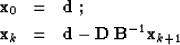 \begin{eqnarray}
\bold{x}_0 & = & \bold{d}\;; \ \bold{x}_k & = & \bold{d} - \bold{D}\,\bold{B}^{-1} \bold{x}_{k+1}\;\end{eqnarray}