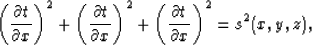 \begin{displaymath}
\left( \frac{\partial t}{\partial x} \right)^2 +\left( \frac...
 ... +
\left( \frac{\partial t}{\partial x} \right)^2 = s^2(x,y,z),\end{displaymath}