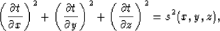 \begin{displaymath}
\left( \frac{\partial t}{\partial x} \right)^2 +
\left( \fra...
 ...2 +
\left( \frac{\partial t}{\partial z} \right)^2 =s^2(x,y,z),\end{displaymath}