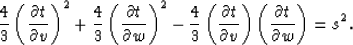 \begin{displaymath}
\frac{4}{3} \left (\frac{\partial t}{\partial v} \right )^2+...
 ... v} \right )
\left (\frac{\partial t}{\partial w} \right )=s^2.\end{displaymath}