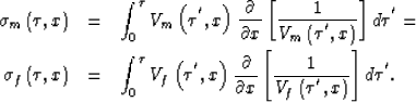 \begin{eqnarray}
\sigma_m\left(\tau,x\right)
&=&
\int_{0}^{\tau} 
V_m\left(\tau^...
 ...l x}
\left[\frac{1}{V_f\left(\tau^{'},x\right)}\right] 
d\tau^{'}.\end{eqnarray}