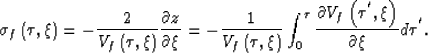 \begin{displaymath}
\sigma_f\left(\tau,\xi\right)
=
-\frac{2}{V_f\left(\tau,\xi\...
 ...rtial
{V_f\left(\tau^{'},\xi\right)}}
{\partial \xi}
d\tau^{'}.\end{displaymath}