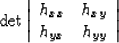 \begin{displaymath}
\det \left\vert
\begin{array}
{cc}
h_{xx} & h_{xy}
\\ h_{yx} & h_{yy}
\end{array} \right\vert\end{displaymath}