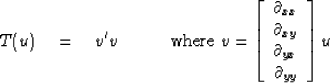 \begin{displaymath}
T(u) \quad =\quad v'v 
\quad
\quad
\quad
{\rm where \ }
v =
...
 ...{xy} \\  \partial_{yx} \\  \partial_{yy}
 \end{array} \right] u\end{displaymath}