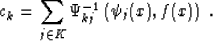 \begin{displaymath}
c_k = \sum_{j \in K} \Psi^{-1}_{kj} \left( \psi_j (x), f
(x)\right) \;.\end{displaymath}