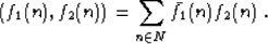 \begin{displaymath}
 (f_1 (n), f_2 (n)) = \sum_{n \in N} \bar{f}_1 (n) f_2 (n) \;.\end{displaymath}