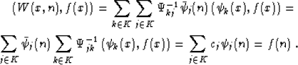 \begin{eqnarray}
 \left(W (x, n), f (x)\right) = \sum_{k \in K} \sum_{j \in K}
 ...
 ...si_k (x), f (x)\right) = \sum_{j \in K} c_j
 \psi_j (n) = f (n)\;.\end{eqnarray}